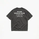 HE SAID RONALDO OR ME T-SHIRT - Image 6
