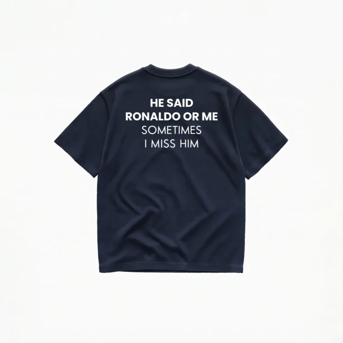 HE SAID RONALDO OR ME T-SHIRT - Image 5