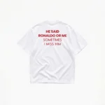 HE SAID RONALDO OR ME T-SHIRT