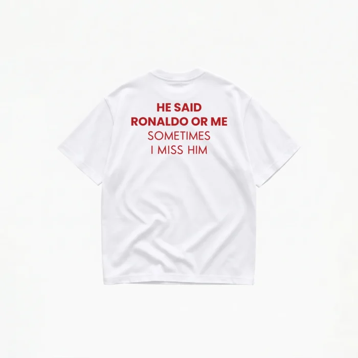 he-said-ronaldo-or-me-t-shirt-white HE SAID RONALDO OR ME T-SHIRT - Image 1