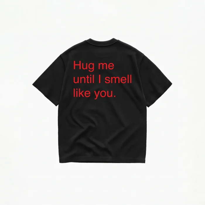 HUG ME UNTIL I SMELL LIKE YOU T-SHIRT - Image 2