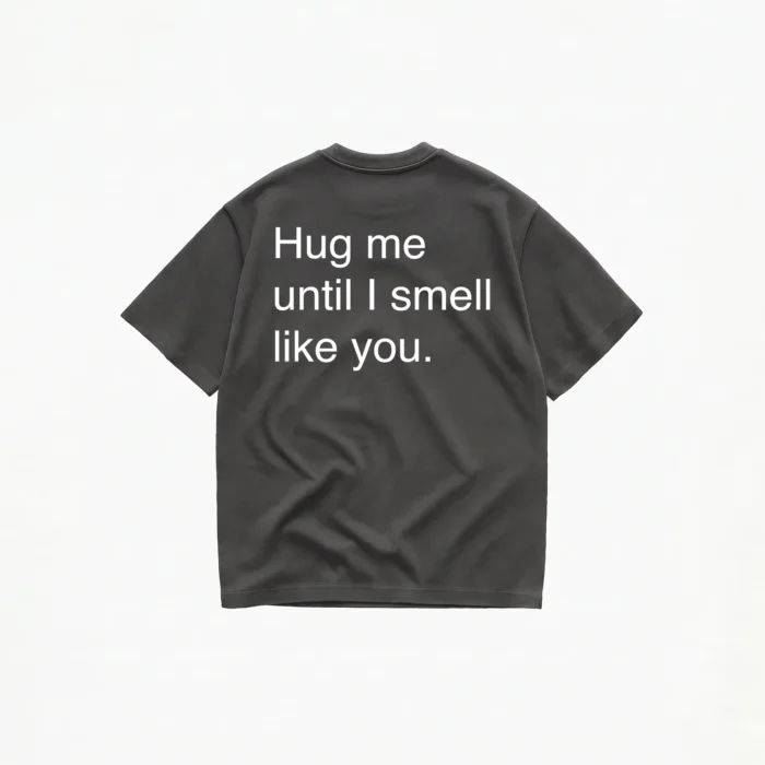 HUG ME UNTIL I SMELL LIKE YOU T-SHIRT - Image 6