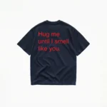 HUG ME UNTIL I SMELL LIKE YOU T-SHIRT - Image 5
