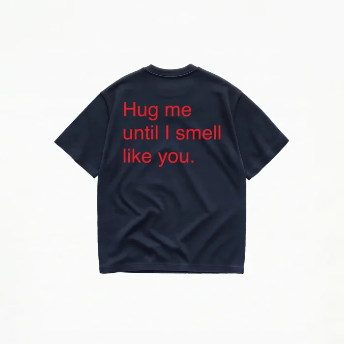 HUG ME UNTIL I SMELL LIKE YOU T-SHIRT - Image 5
