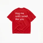 HUG ME UNTIL I SMELL LIKE YOU T-SHIRT - Image 4