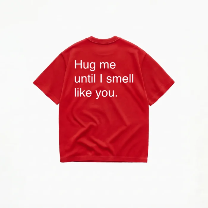 HUG ME UNTIL I SMELL LIKE YOU T-SHIRT - Image 4