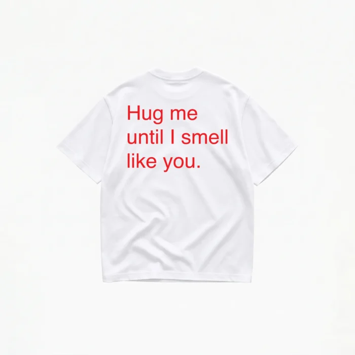 HUG ME UNTIL I SMELL LIKE YOU T-SHIRT - Image 1