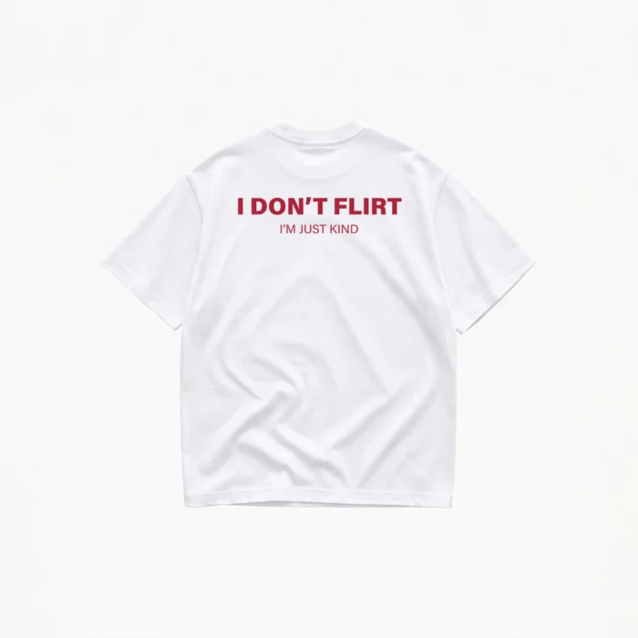i-dont-flirt-im-just-kind-t-shirt-white I DON'T FLIRT I'M JUST KIND T-SHIRT - Image 1