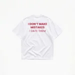 I DON'T MAKE MISTAKES T-SHIRT