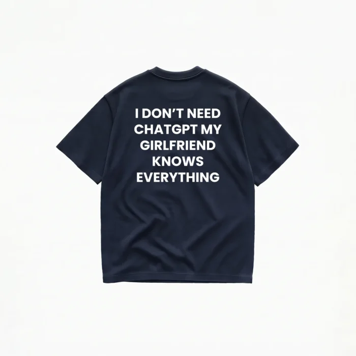 I DON'T NEED CHATGPT MY GIRLFRIEND KNOWS EVERYTHING T-SHIRT - Image 6