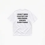 I DON'T NEED CHATGPT MY GIRLFRIEND KNOWS EVERYTHING T-SHIRT - Image 2