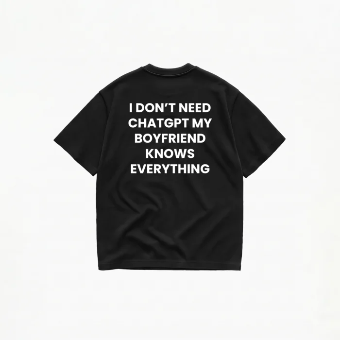 I DON'T NEED CHATGPT MY (BOYFRIEND) T-SHIRT - Image 3