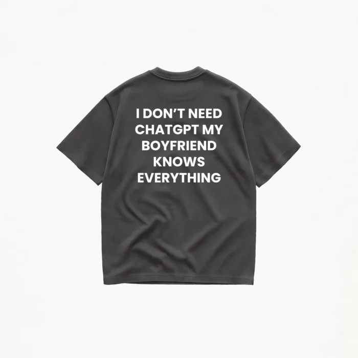 I DON'T NEED CHATGPT MY (BOYFRIEND) T-SHIRT - Image 6
