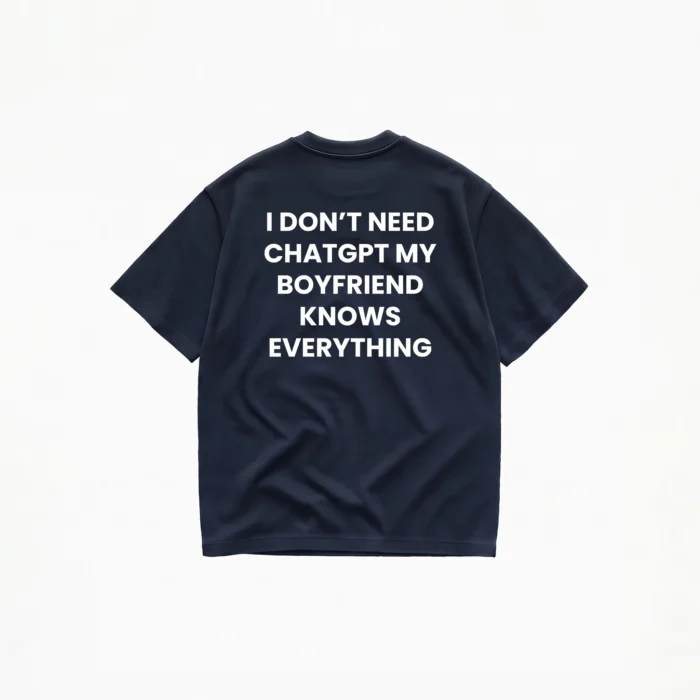 I DON'T NEED CHATGPT MY (BOYFRIEND) T-SHIRT - Image 5