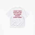 I DON'T NEED CHATGPT MY (BOYFRIEND) T-SHIRT