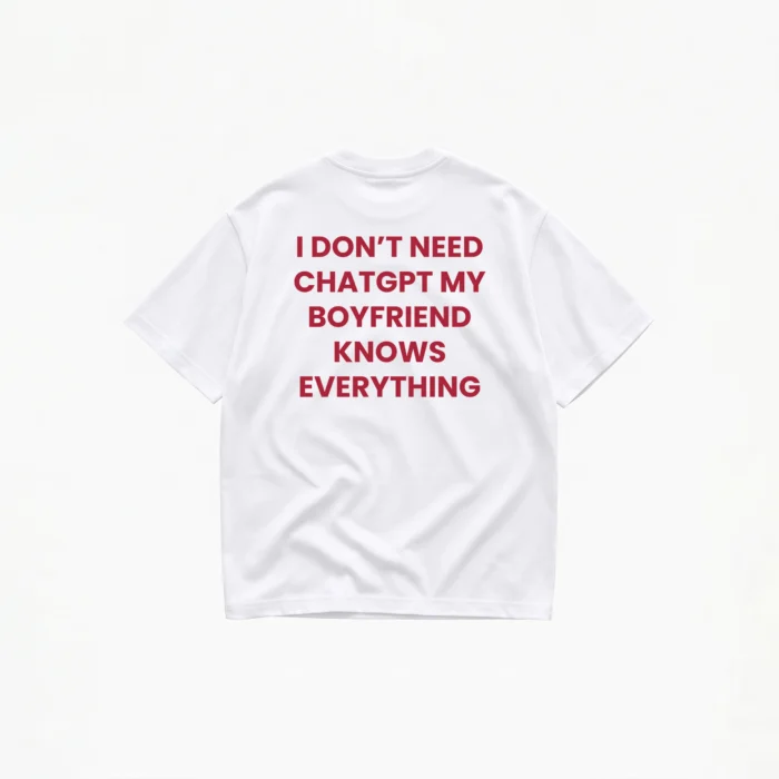 I DON'T NEED CHATGPT MY (BOYFRIEND) T-SHIRT - Image 1