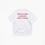 I FLIRT AS A JOKE T-SHIRT