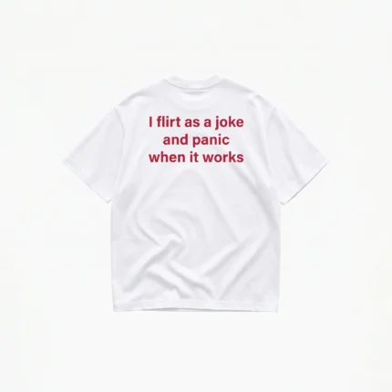 I FLIRT AS A JOKE T-SHIRT