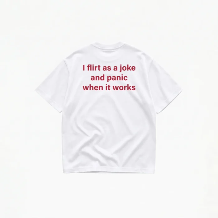 i-flirt-as-a-joke-panic-when-it-works-t-shirt-white I FLIRT AS A JOKE T-SHIRT - Image 1