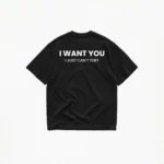 I WANT YOU I JUST CAN'T FLIRT T-SHIRT