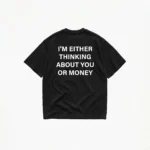 I'm Either Thinking About You Or Money T-Shirt
