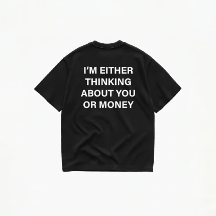 I'm Either Thinking About You Or Money T-Shirt