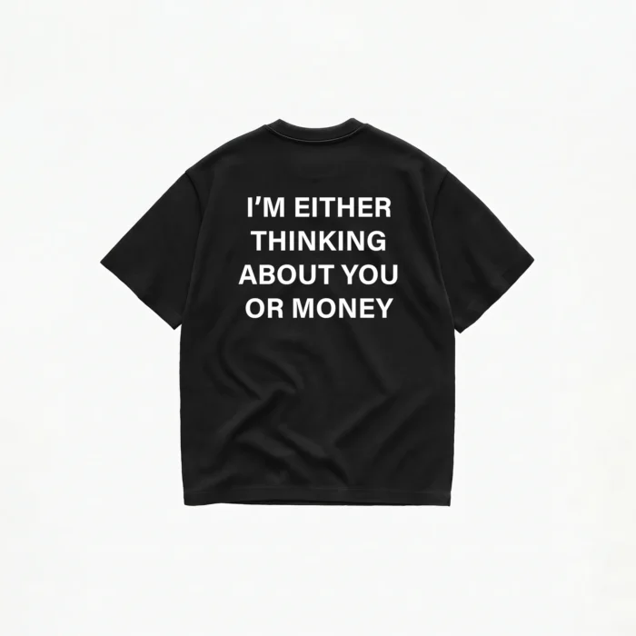im-either-thinking-about-you-or-money-t-shirt-black I'm Either Thinking About You Or Money T-Shirt - Image 1