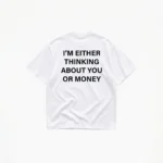 I'm Either Thinking About You Or Money T-Shirt - Image 2
