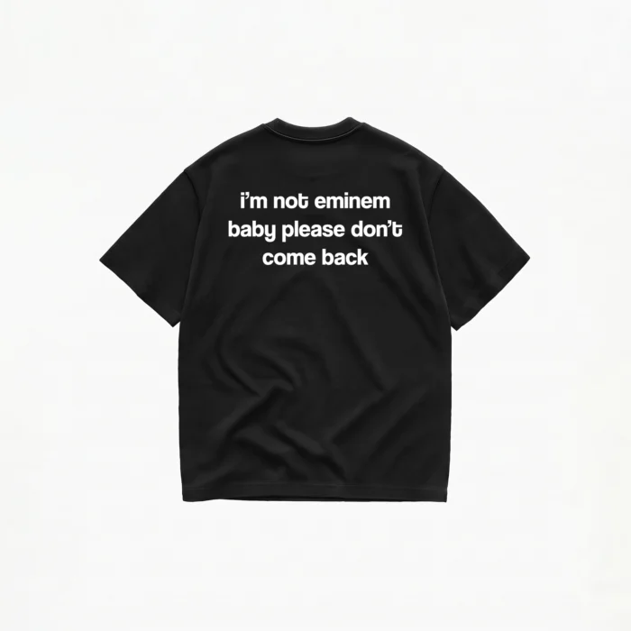 I'M NOT EMINEM BABY PLEASE DON'T COMEBACK T-SHIRT - Image 2