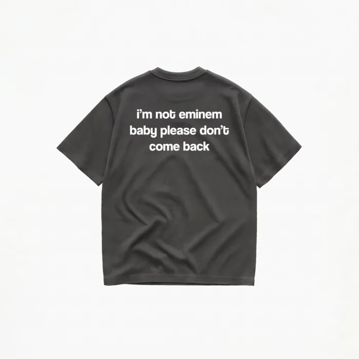 I'M NOT EMINEM BABY PLEASE DON'T COMEBACK T-SHIRT - Image 6