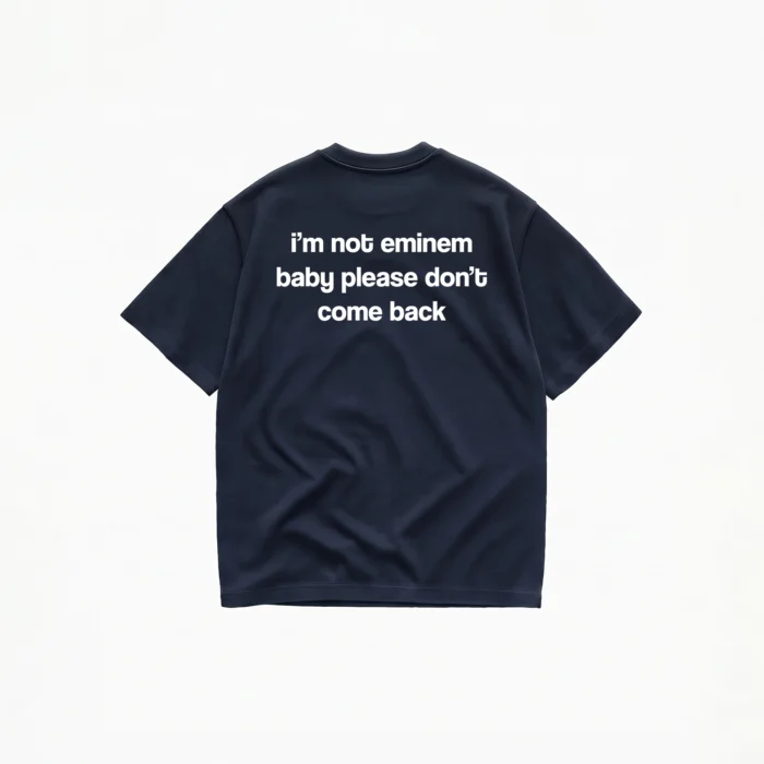 I'M NOT EMINEM BABY PLEASE DON'T COMEBACK T-SHIRT - Image 5