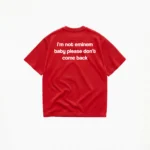 I'M NOT EMINEM BABY PLEASE DON'T COMEBACK T-SHIRT - Image 4