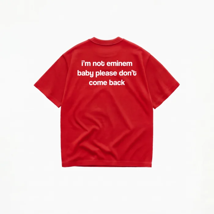 I'M NOT EMINEM BABY PLEASE DON'T COMEBACK T-SHIRT - Image 4