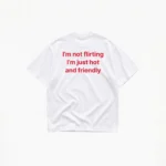 I'M NOT FLIRTING T-SHIRT