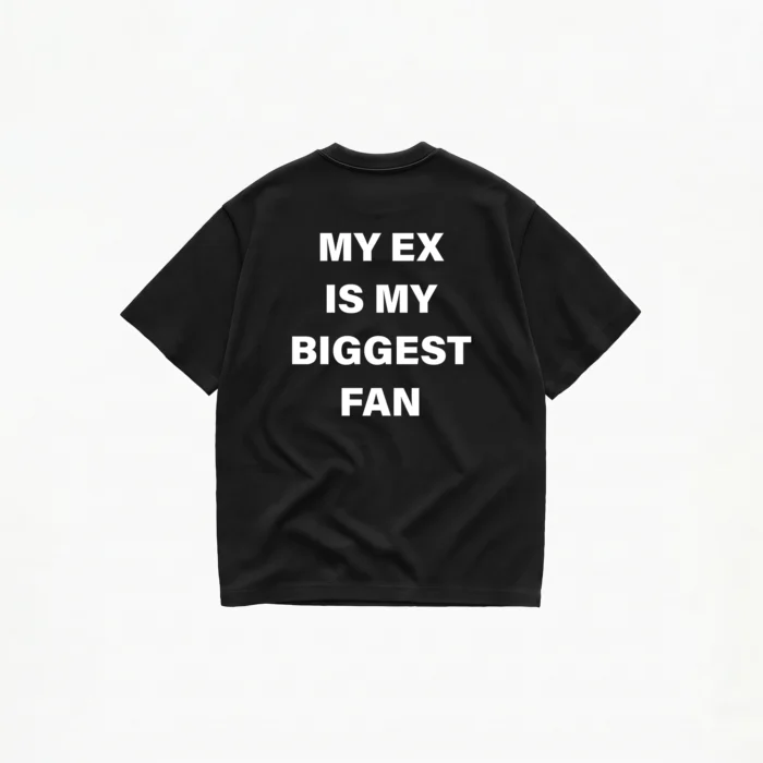 MY EX IS MY BIGGEST FAN T-SHIRT - Image 1