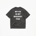 MY EX IS MY BIGGEST FAN T-SHIRT - Image 6