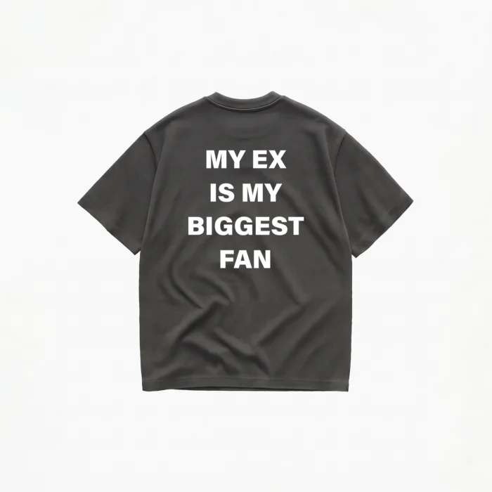 MY EX IS MY BIGGEST FAN T-SHIRT - Image 6