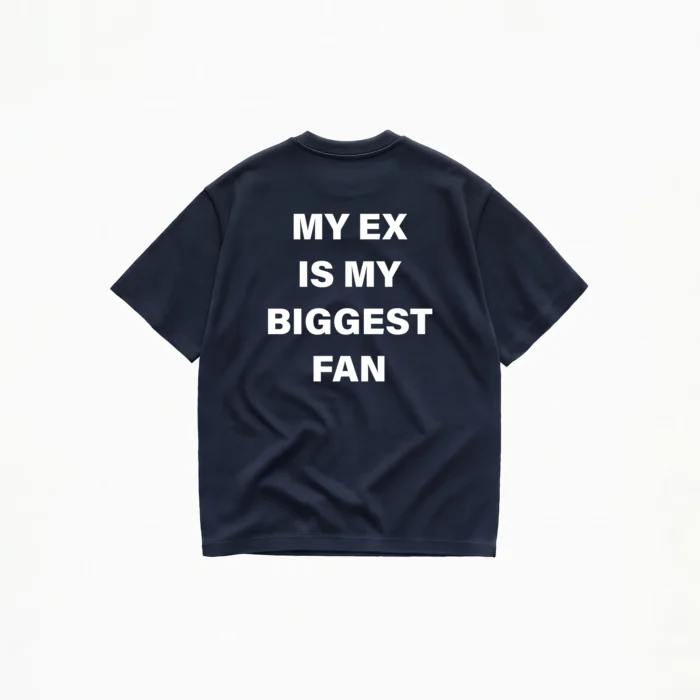 MY EX IS MY BIGGEST FAN T-SHIRT - Image 5