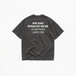 SHE SAID RONALDO OR ME T-SHIRT - Image 6
