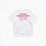 SHE SAID RONALDO OR ME T-SHIRT