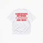SOMEWHERE BETWEEN A DEPRESSION AND IBIZA T-SHIRT