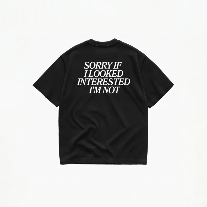 SORRY IF I LOOKED INTERESTED T-SHIRT - Image 2