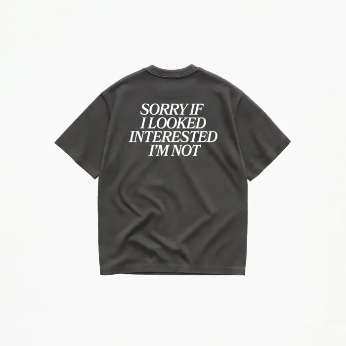 SORRY IF I LOOKED INTERESTED T-SHIRT - Image 6