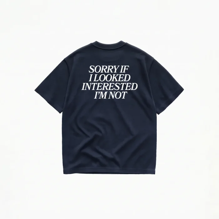 SORRY IF I LOOKED INTERESTED T-SHIRT - Image 5