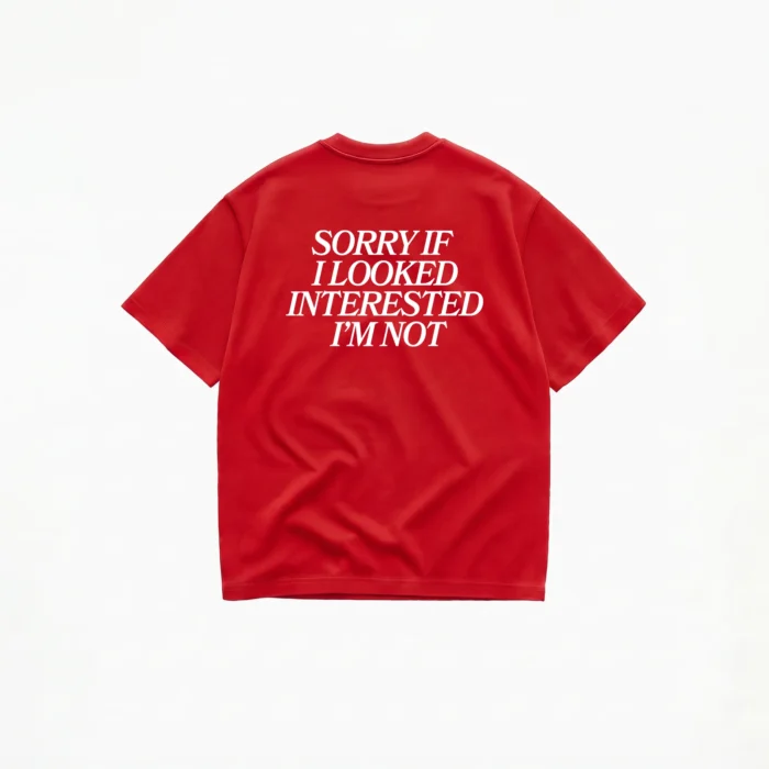 SORRY IF I LOOKED INTERESTED T-SHIRT - Image 4