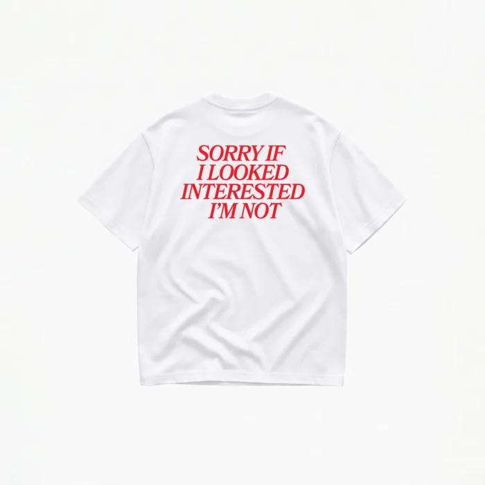 SORRY IF I LOOKED INTERESTED T-SHIRT - Image 1