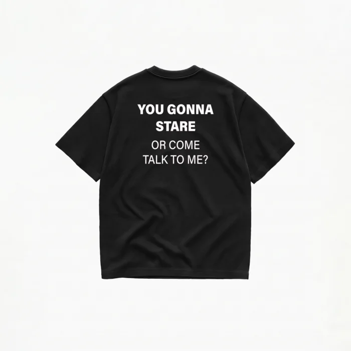 YOU GONNA STARE OR COME TALK TO ME? T-SHIRT - Image 2