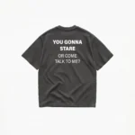 YOU GONNA STARE OR COME TALK TO ME? T-SHIRT - Image 6