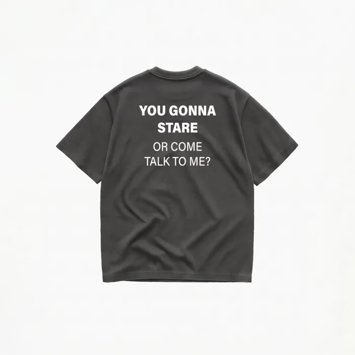 YOU GONNA STARE OR COME TALK TO ME? T-SHIRT - Image 6