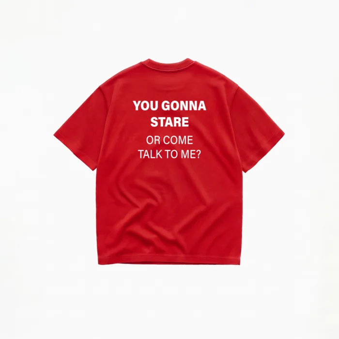 YOU GONNA STARE OR COME TALK TO ME? T-SHIRT - Image 4
